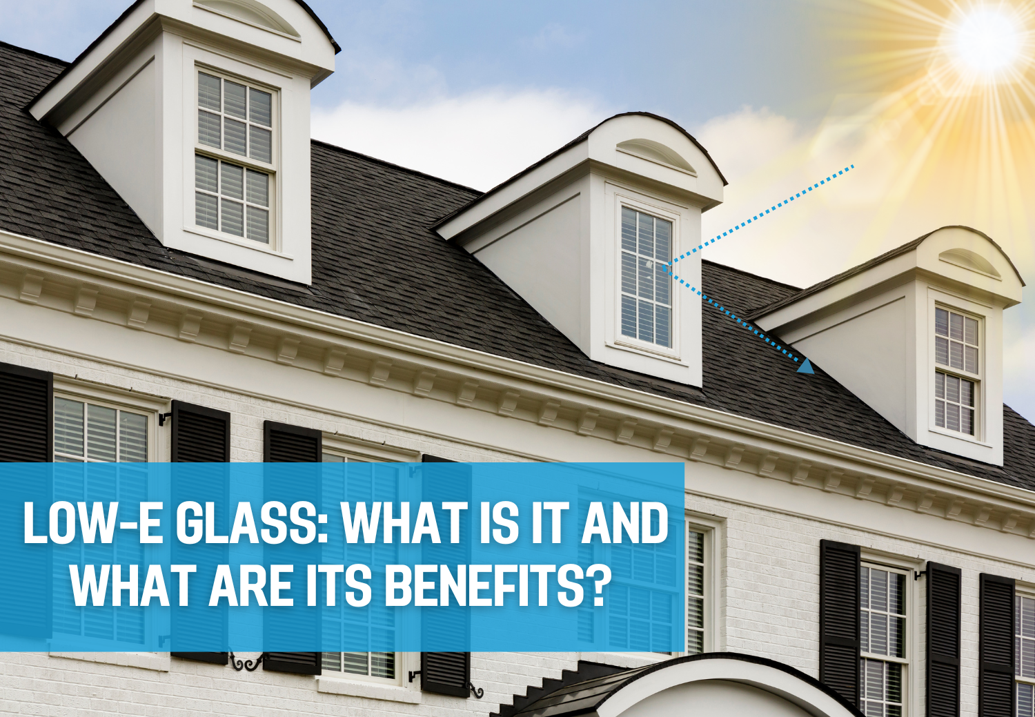 Low-E Glass: What Is It and What Are Its Benefits?